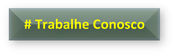 # Trabalhe Conosco