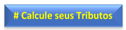# Calcule seus Tributos


