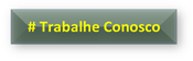 # Trabalhe Conosco