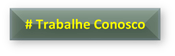 # Trabalhe Conosco