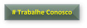 # Trabalhe Conosco